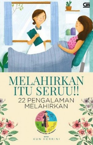 Melahirkan itu Seruu!! : 22 Pengalaman Melahirkan (Paperback)