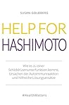 Help for Hashimoto: Wie es zu einer Schilddrüsenunterfunktion kommt, Ursachen der Autoimmunreaktion und hilfreiche Lösungsansätze (German Edition)