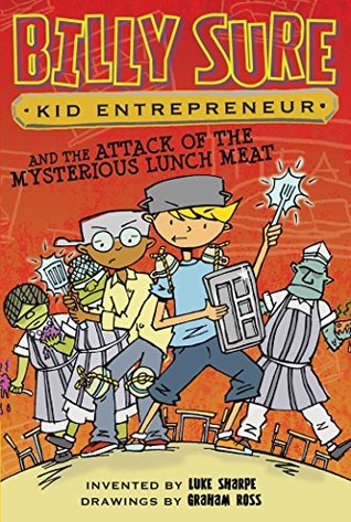 Billy Sure Kid Entrepreneur and the Attack of the Mysterious Lunch Meat (Kindle Edition)