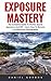 Exposure Mastery: The Compl...