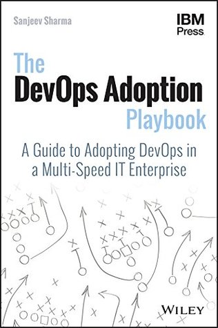 The DevOps Adoption Playbook: A Guide to Adopting DevOps in a Multi-Speed IT Enterprise