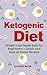 Ketogenic Diet: Weight Loss Made Easy for Beginners + Quick and Easy at Home Recipes (Keto Diet for Beginners, Fat Loss, Diet, Healthy Living, Cookbook)