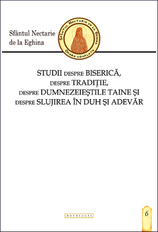 Studii despre Biserică, despre Tradiție, despre dumnezeieștile Taine și despre slujirea în Duh și adevăr