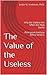 The Value of the Useless: Why the Useless Are Often the Most Useful Principium Institute Ethics Series n. 1