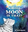 Whose Moon Is That? by Kim Krans