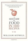A History of Food in 100 Recipes by William Sitwell