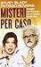Misteri per caso. Un viaggio intorno al mondo che non racconta la solita Storia