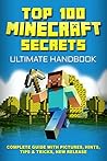 Minecraft: Secrets Handbook - Top 100 Ultimate Minecraft Secrets: (Unofficial Minecraft Guide with Tips, Tricks, Hints and Secrets, Guide for Kids, Master Handbook, Book for Kids, Updated Edition)