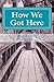 How We Got Here