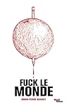 Fuck le monde