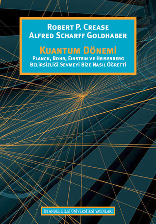 Kuantum Dönemi: Planck, Bohr, Einstein ve Heisenberg Belirsizliği Sevmeyi Bize Nasıl Öğretti