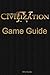 Sid Meier's Civilization IV Game Guide