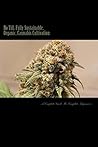 No Till, Fully Sustainable, Organic, Cannabis Cultivation:: A Complete Guide, For Complete Beginners No Till, Fully Sustainable, Organic, Cannabis Cultivation:: A Complete Guide, For Complete Beginners