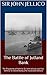 The Battle of Jutland Bank: The Dispatches of Admiral Sir John Jellicoe and Vice-Admiral Sir David Beatty [The Illustrated Edition]