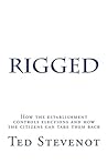 Rigged: How the establishment controls elections and how the citizens can take them back.