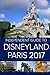 The Independent Guide to Disneyland Paris 2017 (Travel Guide)