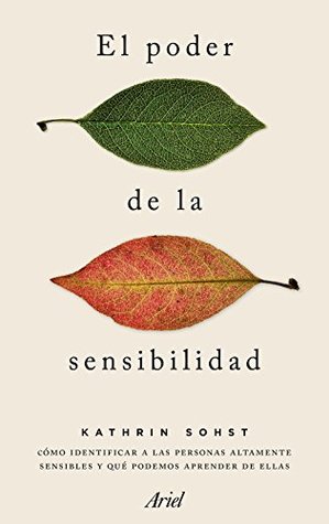 El poder de la sensibilidad: Cómo identificar a las personas altamente sensibles y qué podemos aprender de ellas (Ariel) (Spanish Edition)