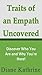 Traits of an Empath Uncovered: Discover Who You Are and Why You're Here