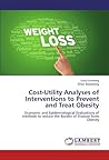 Cost-Utility Analyses of Interventions to Prevent and Treat Obesity: Economic and Epidemiological Evaluations of methods to reduce the Burden of Disease from Obesity