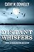 Distant Whispers A Novel of Reincarnation and Destiny by Cathy M. Donnelly