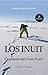 Los Inuit: Cazadores del gran norte (Spanish Edition)