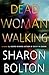 Dead Woman Walking by Sharon J. Bolton Dead Woman Walking by Sharon J. Bolton