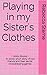 Playing in my Sister's Clothes: ~ Sinful Shorts ~ An erotic short story of two friends and their secret crossdressing games