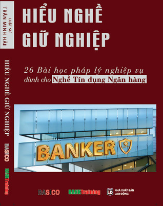 Hiểu nghề giữ nghiệp: 26 bài học pháp lý nghiệp vụ dành cho nghề tín dụng ngân hàng.