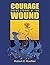Courage Grows Strong At the Wound by Robert C. Koehler