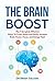The Brain Boost: 7 Simple and Effective Ways To Crush Stress and Easily Increase Brain Power, Focus, and Energy Fast!