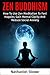 Zen Buddhism: How To Use Zen Meditation To Feel Happier, Gain Mental Clarity And Reduce Social Anxiety (Meditation, Stress, Mindfulness, Zen For Beginners, Meditation Techniques)