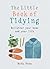 The Little Book of Tidying: Declutter your home and your life (The Little Book Series)