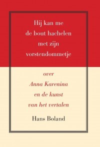 Hij kan me de bout hachelen met zijn vorstendommetje - over Anna Karenina en de kunst van het vertalen