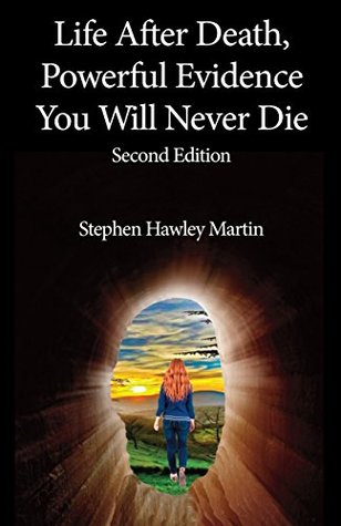 Life After Death, Powerful Evidence You Will Never Die (Kindle Edition)