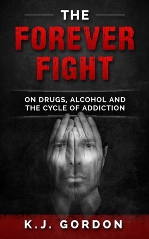 The Forever Fight: On Drugs, Alcohol and the Cycle of Addiction (Paperback)