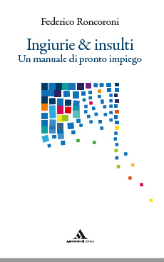 Ingiurie e Insulti. Un manuale di pronto impiego