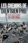 Les chemins de Diên Biên Phu: L'histoire vraie de six hommes que le destin va projeter dans la guerre d'Indochine
