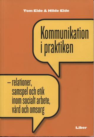 Kommunikation i praktiken: relationer, samspel och etik inom socialt arbete, vård och omsorg (Paperback)
