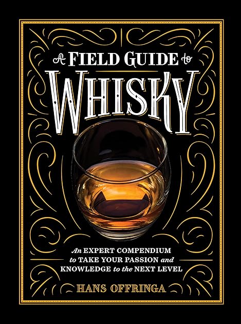 A Field Guide to Whisky: An Expert Compendium to Take Your Passion and Knowledge to the Next Level