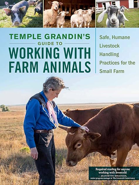 Temple Grandin's Guide to Working with Farm Animals: Safe, Humane Livestock Handling Practices for the Small Farm