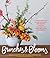 Branches & Blooms: A Step-by-Step Guide to Creating Magical Centerpieces, Wreaths, Garlands, and Other Unexpected Arrangements