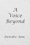 A Voice Beyond by Deirdre Ann