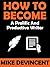 How To Become A Prolific And Productive Writer: Program your mind to love every second of writing, and get more excited than ever when writing content!
