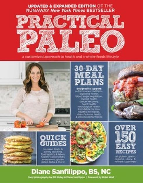 Practical Paleo: A Customized Approach to Health and a Whole-Foods Lifestyle