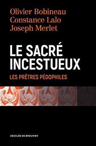 Le sacré incestueux: Les prêtres pédophiles (French Edition)