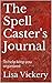 The Spell Caster's Journal: To help keep you organized