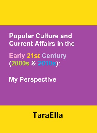 Popular Culture and Current Affairs in the Early 21st Century (2000s & 2010s): My Perspective