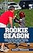 Rookie Season: How to Coach a Youth Baseball Team for the First Time… and Win More than Just Games: Coaching techniques, strategies and tips for coaching baseball for kids - coaching youth baseball