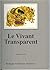 Le vivant transparent by Francis Leroy