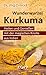 Wunderwurzel Kurkuma: Heilen und Genießen mit der magischen Knolle aus Indien (German Edition)